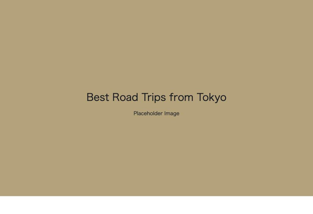 Placeholder image: Best Road Trips from Tokyo