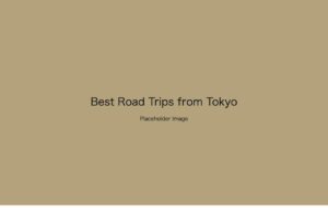 Placeholder image: Best Road Trips from Tokyo